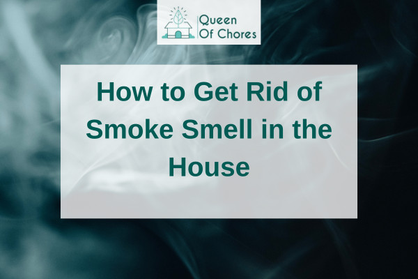 How to Get Rid of Smoke Smell in House in 10 Effective Methods | Queen ...